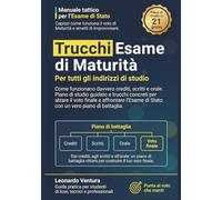 Trucchi Esame di Maturità - Per tutti gli indirizzi di Studio: Come funzionano davvero crediti, scritti e orale. Piano di studio guidato e trucchi ... di Stato con un vero piano di battaglia