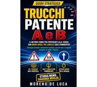 Trucchi Patente A e B - Il libro furbo con quiz commentati e strategie anti-panico per superare l’esame al primo colpo: Manuale pratico per la patente ... e quiz ministeriali spiegati. Anche per DSA