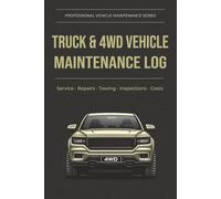 Truck & 4WD Vehicle Maintenance Log: System-Based Record Book Including Service, Repairs, Towing, Off-Road Inspection, Fuel and Ownership Costs