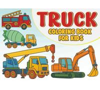 Truck Coloring Book for Kids: Featuring Dump Trucks, Crane Trucks, Fire Trucks, Tow Trucks, Tankers, Road Trains & More!