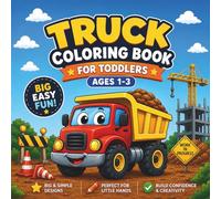 Truck Coloring Book for Toddlers Ages 1-3: Big Easy Construction Vehicles, Dump Trucks and Fun Coloring Pages for Boys: Simple Preschool Truck ... Vehicles for Little Kids and Toddlers