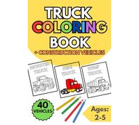 Truck Coloring Book for Toddlers and Preschoolers: 40 Fun Coloring Pages for Kids Ages 2-5 | Big Trucks and Construction Vehicles Coloring Book