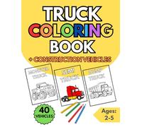 Truck Coloring Book for Toddlers and Preschoolers: 40 Fun Coloring Pages for Kids Ages 2-5 | Big Trucks and Construction Vehicles Coloring Book