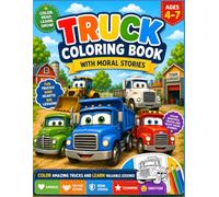 Truck Coloring Book with Moral Stories: Color Amazing Trucks, Read Heartwarming Stories, and Learn Good Values.A Fun Coloring Adventure Filled with Friendly Trucks and Life Lessons.