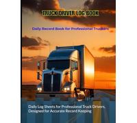 Truck Driver Daily Log Book with 24 Hour Duty Status Log, Log Grid and Mileage Tracker: Daily Log Sheets for Professional Truck Drivers, Designed for Accurate Record Keeping