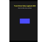 Truck Driver Daily Logbook 2025: Record Your Miles, Hours, and Routes