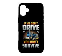 Truck Driver If We Don't Drive You Don't Survive Trucker Coque pour iPhone 16 Plus