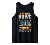 Truck Driver If We Don't Drive You Don't Survive Trucker Débardeur
