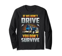 Truck Driver If We Don't Drive You Don't Survive Trucker Manche Longue