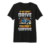 Truck Driver If We Don't Drive You Don't Survive Trucker T-Shirt Haut de Gamme