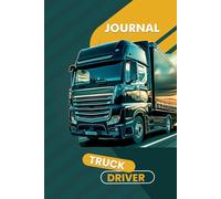 Truck Driver Journal: A Logbook to Record Routes, Mileage, Fuel Stops, and Notes - 120 Pages