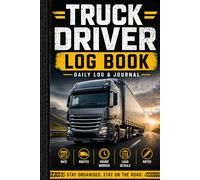 Truck Driver Log Book: Daily Log & Journal for HGV, Lorry and CDL Drivers | Record Routes, Hours Worked, Loads, Mileage and Notes
