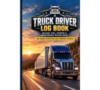 Truck Driver Log Book: Mileage, Fuel, Expense & Maintenance Record Book for Owner-Operators and Company Drivers | 120 Pages