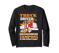Truck Driver Who Else Will Bring Your Tampons Funny Trucker Manche Longue