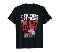 Truck If The Wheels Ain't Turning You Ain't Gain Trucker T-Shirt