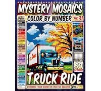 Truck Ride Mystery Mosaic Color by Number: 50 Stunning Truck Scenes in Creative Squares to Inspire Relaxation and Joy