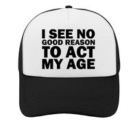 Trucker Cap Je Ne Vois Aucune Bonne Raison D'Agir Selon Mon Âge Casquettes De Baseball Anti-UV Chapeau Soleil Unisexe pour Outdoor Cadeau