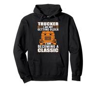 Trucker I Am Not Getting Older Funny Truck Driver Sweat à Capuche