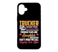 Trucker I Became Yours You Became Mine Funny Truck Driver Coque pour iPhone 16 Plus