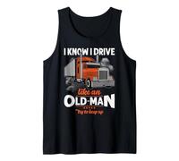 Trucker I Know I Drive Like an Old Man Truck Driver Débardeur