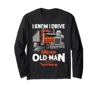 Trucker I Know I Drive Like an Old Man Truck Driver Manche Longue