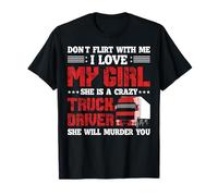 Trucker I Lover My Girl She is A Crazy Funny Truck Driver T-Shirt