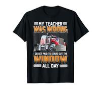 Trucker My Teacher Was Wrong Funny Trucking Truck Driver T-Shirt