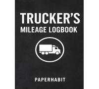 Trucker’s Mileage Logbook: Mileage Log & Fuel Tracker for CDL Truckers, Owner-Operators, and Commercial Drivers