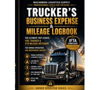 TRUCKER'S BUSINESS EXPENSE & MILEAGE LOGBOOK: The Ultimate Trip Ledger, Fuel Tracker and IFTA Mileage Notebook for Owner-Operators and Independent Drivers