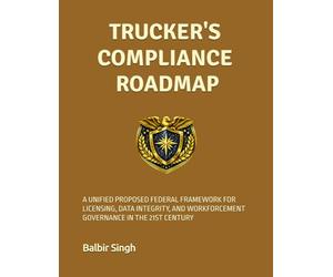 TRUCKER'S COMPLIANCE ROADMAP VOLUME VII: MODEL BILL & STANDARDS FRAMEWORK FOR THE COMMERCIAL TRANSPORTATION MODERNIZATION & NATIONAL SAFETY ACT