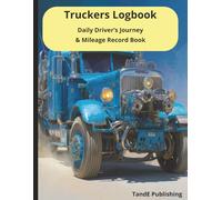 Truckers Logbook: Daily Driver’s Journey & Mileage Record Book: Keep Track of Daily Routes, Mileage, and Destinations on the Road