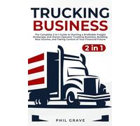 Trucking Business: The Complete 2-in-1 Guide to Starting a Profitable Freight Brokerage and Owner-Operator Trucking Business, Building Real Income, and Taking Control of Your Financial Future