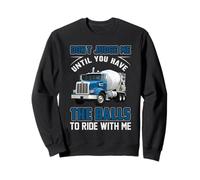Trucking Don't Judge Me Until You Have The Ball Truck Driver Sweatshirt