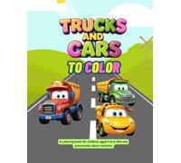TRUCKS AND CARS TO COLOR: A coloring book for children aged 4 to 6 who are passionate about vehicles.
