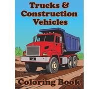 Trucks And Construction Vehicles Coloring Book: Coloring Book with Simple Art about Haulers, Earth Movers, Tractors and More | 8.5 x 11 inches, 101 ... Gift For Christmas, Birthdays and Party Favor