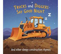 Trucks and Diggers Say Good Night: And other sleepy construction rhymes