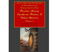 Trucks, Heavy Equipent, Trains, & Other Movers: On the Road with Ace Murphy A Photo Journey of America’s Heavy Movers-Making America Work