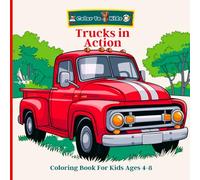 Trucks in Action Coloring book for kids ages 4-8: Explore the exciting world of trucks with fun illustrations. Perfect for little artists who love vehicles