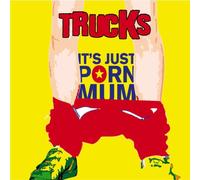 Trucks - It's Just Porn Mum