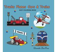 Trucks Planes Cars & Trains: Easy Coloring Fun for Early Learners Who Love Things That Go!