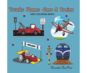 Trucks Planes Cars & Trains: Easy Coloring Fun for Early Learners Who Love Things That Go!