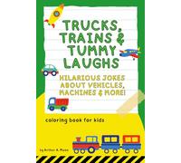 Trucks, Trains & Tummy Laughs: 200+ Hilarious Jokes About Vehicles, Machines, and Things That Go A | Funny Joke Book for Kids Ages 6-10