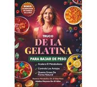 Truco De La Gelatina Para Bajar De Peso: Un Plan De 21 Días Para Calmar Los Antojos, Apoyar El Metabolismo Y Perder Peso Naturalmente Después De Los 45