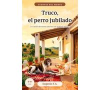 Truco, el perro jubilado: Un cuento del monte para leer con las botas puestas