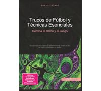 Trucos de Fútbol y Técnicas Esenciales: Domina el Balón y el Juego