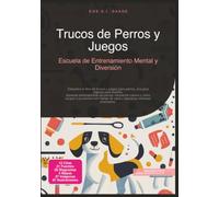 Trucos de Perros y Juegos: Escuela de Entrenamiento Mental y Diversión