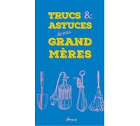 Trucs & Actuces De Nos Grand-Mères