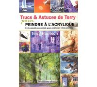 Trucs & Astuces de Terry pour peindre à l'acrylique. 115 conseils essentiels pour améliorer votre peinture.
