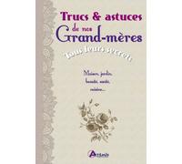 TRUCS ET ASTUCES DE NOS GRAND-MERES, TOUS LEURS SECRETS