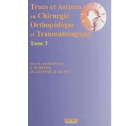 TRUCS ET ASTUCES EN CHIRURGIE ORTHOPEDIQUE ET TRAUMATOLOGIQUE TOME 3